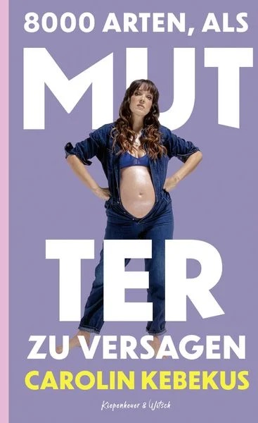 KiWi Verlag 8000 Arten, als Mutter zu versagen von Carolin Kebekus Gebundene Ausgabe