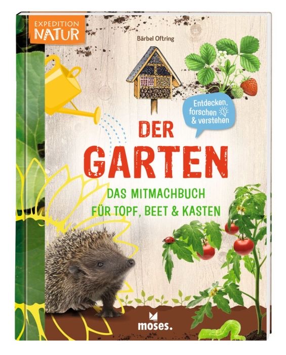moses Verlag Expedition Natur - Der Garten moses Verlag Expedition Natur - Der Garten Das Mitmachbuch für Topf, Beet & Kasten